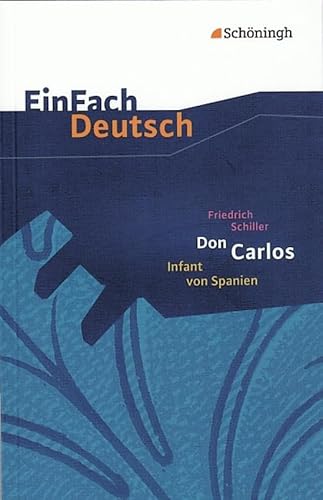 EinFach Deutsch Textausgaben: Friedrich Schiller: Don Carlos, Infant von Spanien: Ein dramatisches Gedicht. Gymnasiale Oberstufe: Ein dramatisches Gedicht. EinFach Deutsch - Textausgaben EinFach Deutsch Textausgaben: Friedrich Schiller: Don Carlos, Infant von Spanien: Ein dramatisches Gedicht. Gymnasiale Oberstufe: Ein dramatisches Gedicht. EinFach Deutsch - Textausgaben