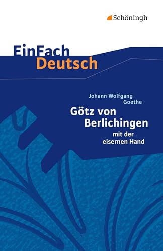 EinFach Deutsch Textausgaben: Johann Wolfgang von Goethe: Götz von Berlichingen: Klassen 8 - 10 EinFach Deutsch Textausgaben: Johann Wolfgang von Goethe: Götz von Berlichingen: Klassen 8 - 10