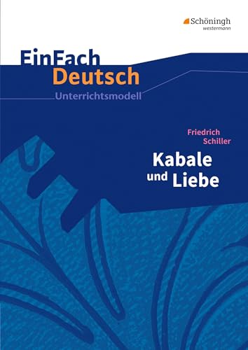 EinFach Deutsch Unterrichtsmodelle: Friedrich Schiller: Kabale und Liebe: Gymnasiale Oberstufe: Neubearbeitung: Gymnasiale Oberstufe EinFach Deutsch Unterrichtsmodelle: Friedrich Schiller: Kabale und Liebe: Gymnasiale Oberstufe: Neubearbeitung: Gymnasiale Oberstufe von SCHÖNINGH VERLAG IM WESTERMANN SCHULBUCH