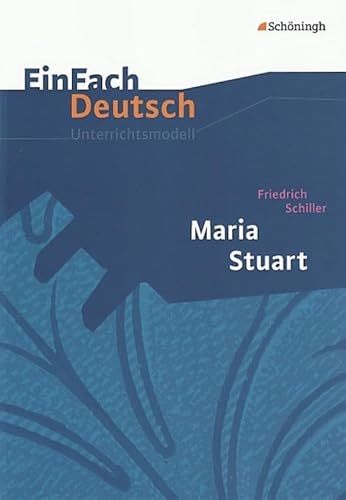 EinFach Deutsch Unterrichtsmodelle: Friedrich Schiller: Maria Stuart: Gymnasiale Oberstufe von Westermann Bildungsmedien Verlag GmbH