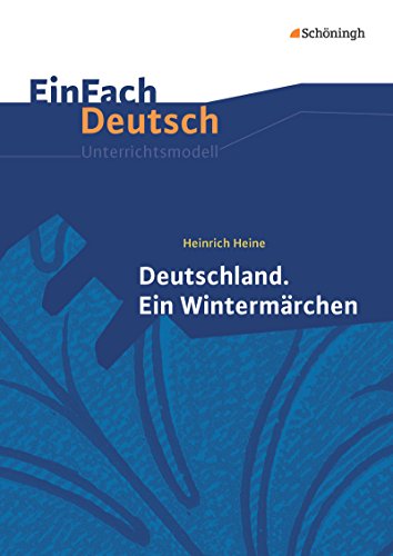 EinFach Deutsch Unterrichtsmodelle: Heinrich Heine: Deutschland. Ein Wintermärchen Gymnasiale Oberstufe von Westermann Bildungsmedien Verlag GmbH
