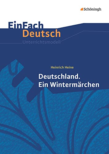 EinFach Deutsch Unterrichtsmodelle: Heinrich Heine: Deutschland. Ein Wintermärchen Gymnasiale Oberstufe von SCHÖNINGH VERLAG IM WESTERMANN SCHULBUCH