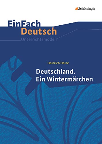 EinFach Deutsch Unterrichtsmodelle: Heinrich Heine: Deutschland. Ein Wintermärchen: Gymnasiale Oberstufe von Westermann Bildungsmedien Verlag GmbH