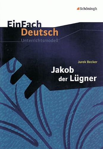 EinFach Deutsch Unterrichtsmodelle: Jurek Becker: Jakob der Lügner: Gymnasiale Oberstufe EinFach Deutsch Unterrichtsmodelle: Jurek Becker: Jakob der Lügner: Gymnasiale Oberstufe