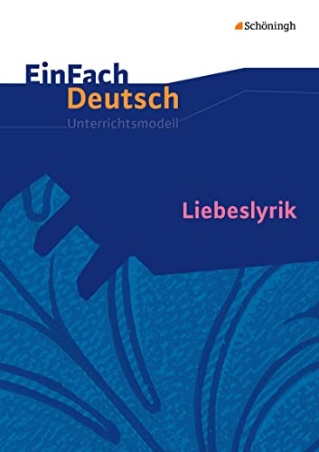 EinFach Deutsch Unterrichtsmodelle: Liebeslyrik: Gymnasiale Oberstufe von Westermann Bildungsmedien Verlag GmbH