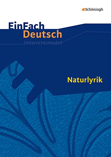 EinFach Deutsch Unterrichtsmodelle: Naturlyrik Gymnasiale Oberstufe EinFach Deutsch Unterrichtsmodelle: Naturlyrik Gymnasiale Oberstufe von Westermann Bildungsmedien Verlag GmbH
