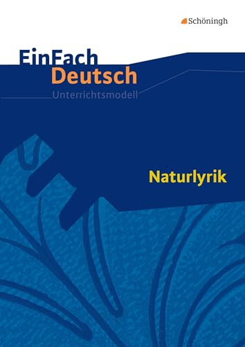 EinFach Deutsch Unterrichtsmodelle: Naturlyrik Gymnasiale Oberstufe EinFach Deutsch Unterrichtsmodelle: Naturlyrik Gymnasiale Oberstufe