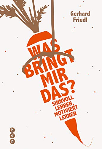 Was bringt mir das?: Sinnvoll lehren, motiviert lernen von hep Verlag