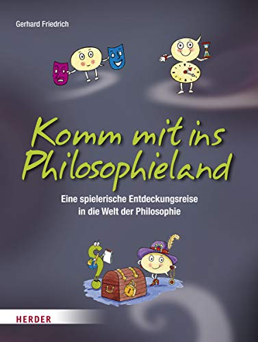 Komm mit ins Philosophieland: Eine spielerische Entdeckungsreise in die Welt der Philosophie