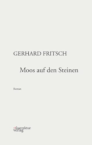 Moos auf den Steinen (Werkausgabe Gerhard Fritsch)