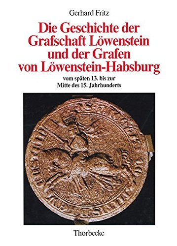 Die Geschichte der Grafschaft Löwenstein und der Grafen von Löwenstein-Habsburg vom späten 13. bis zur Mitte des 15. Jahrhunderts (Forschungen aus Württembergisch Franken, Band 29) von Jan Thorbecke Verlag, Stuttgart
