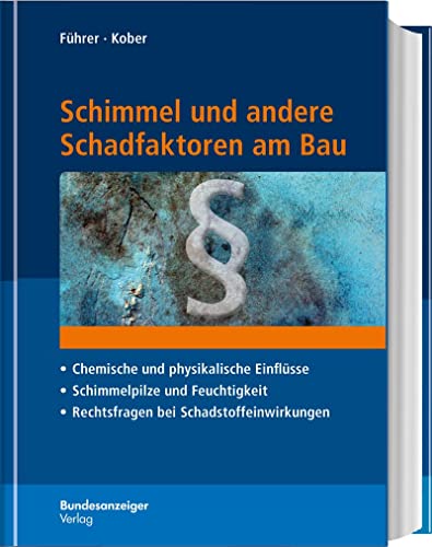 Schimmel und andere Schadfaktoren am Bau: Chemischen und physikalischen Einflüsse Schimmelpilze und Feuchtigkeit Rechtsfragen bei ... Rechtsfragen bei Schadstoffeinwirkungen