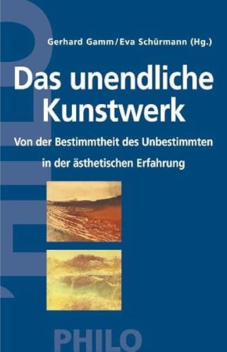 Das unendliche Kunstwerk: Von der Bestimmtheit des Unbestimmten in der ästhetischen Erfahrung von Philo Fine Arts / Philo Fine Arts Stiftung & Co. KG