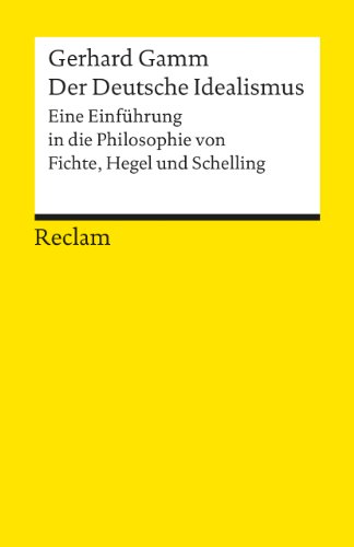 Der Deutsche Idealismus. Eine Einführung in die Philosophie von Fichte, Hegel und Schelling: Gamm, Gerhard – Logik und Ethik – 9655 (Reclams Universal-Bibliothek)