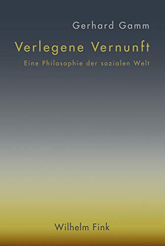 Verlegene Vernunft: Eine Philosophie der sozialen Welt