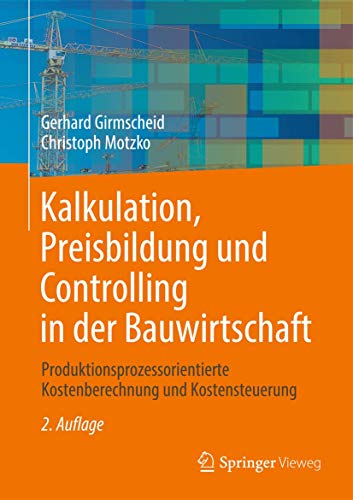 Kalkulation, Preisbildung und Controlling in der Bauwirtschaft: Produktionsprozessorientierte Kostenberechnung und Kostensteuerung von Springer Vieweg