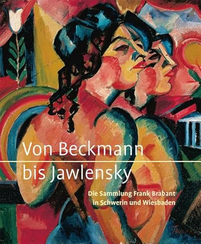 Von Beckmann bis Jawlensky - Die Sammlung Frank Brabant in Schwerin und Wiesbaden von Imhof Verlag