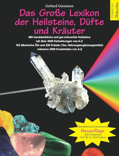 Das Große Lexikon der Heilsteine, Düfte und Kräuter: Überarbeitete & erweiterte Neuauflage: 480 handelsübliche und gut erforschte Heilsteine mit über ... inklusive 2500 Krankheiten von A-Z Das Große Lexikon der Heilsteine, Düfte und Kräuter: Überarbeitete & erweiterte Neuauflage: 480 handelsübliche und gut erforschte Heilsteine mit über ... inklusive 2500 Krankheiten von A-Z