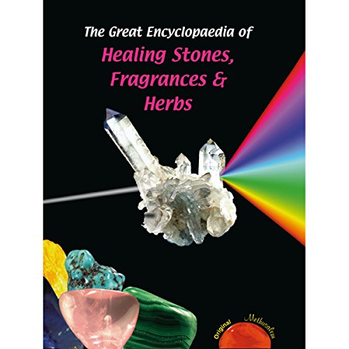 The Great Encyclopaedia of Healing Stones, Fragrances & Herbs