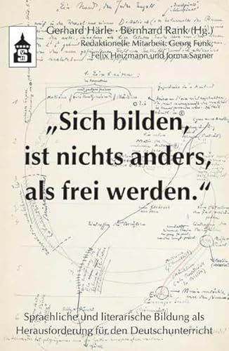 "Sich bilden, ist nichts anders, als frei werden": Sprachliche und literarische Bildung als Herausforderung für den Deutschunterricht von Schneider Verlag Hohengehren