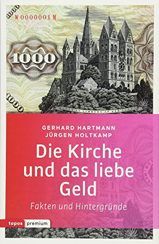 Die Kirche und das liebe Geld: Fakten und Hintergründe (Topos Taschenbücher) von Topos plus