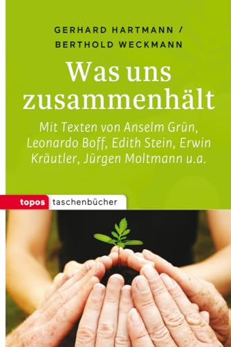 Was uns zusammenhält: Mit Texten von Anselm Grün, Leonardo Boff, Edith Stein. Erwin Kräutler, Jürgen Moltmann u. a. (Topos Taschenbücher) von Topos, Verlagsgem.