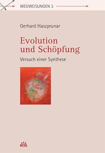 Evolution und Schöpfung - Versuch einer Synthese (Wegweisungen) von Eos Verlag U. Druck
