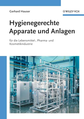 Hygienische Produktion. Band 2: Hygienegerechte Apparate und Anlagen Hygienische Produktion. Band 2: Hygienegerechte Apparate und Anlagen