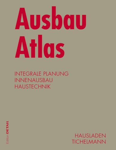 Ausbau Atlas: Integrale Planung, Innenausbau, Haustechnik (Konstruktionsatlanten) von Birkhauser