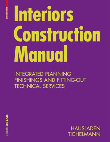 Interiors Construction Manual: Integrated Planning, Finishings and Fitting-Out, Technical Services (Konstruktionsatlanten)