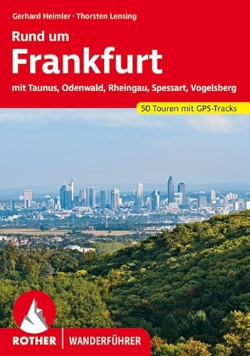 Rund um Frankfurt: mit Taunus, Odenwald, Rheingau, Spessart, Vogelsberg. 50 Touren. Mit GPS-Tracks (Rother Wanderführer) von Bergverlag Rother