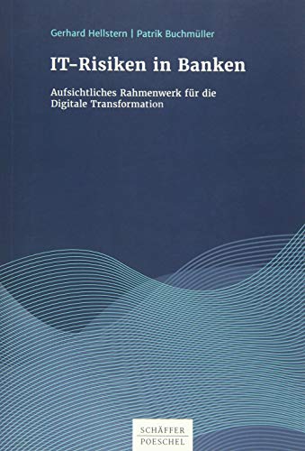 IT-Risiken in Banken: Aufsichtliches Rahmenwerk für die Digitale Transformation von Schffer-Poeschel Verlag