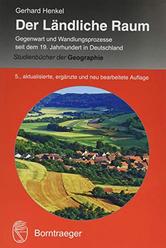 Der Ländliche Raum: Gegenwart und Wandlungsprozesse seit dem 19. Jahrhundert in Deutschland (Studienbücher der Geographie) von Borntraeger Gebrueder
