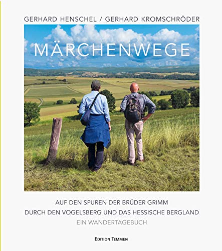 Märchenwege: Auf den Spuren der Brüder Grimm durch den Vogelsberg und das hessische Bergland - Ein Wandertagebuch von Edition Temmen