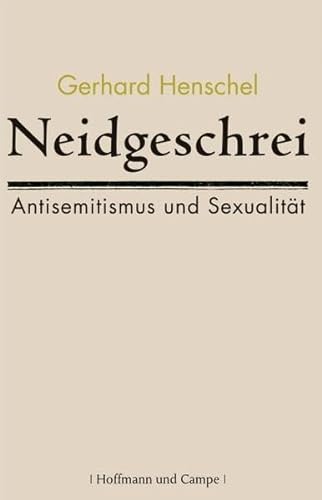 Neidgeschrei: Antisemitismus und Sexualität (Zeitgeschichte)