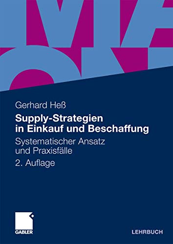Supply-Strategien in Einkauf und Beschaffung: Systematischer Ansatz und Praxisfälle (German Edition)