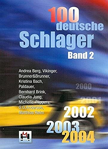100 Deutsche Schlager Band 2: 2002-2003-2004 100 Deutsche Schlager Band 2: 2002-2003-2004
