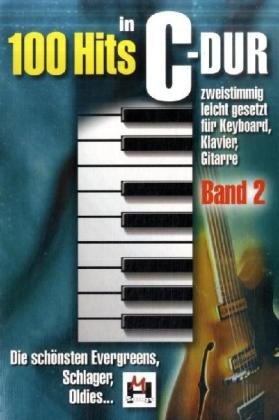 100 Hits in C-Dur - Band 2: Die schönsten Evergreens, Song, Schlager, Oldies.... Zweistimmig leicht gesetzt