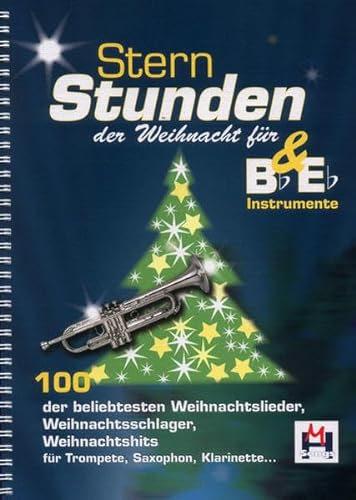 Sternstunden der Weihnacht für Bb /Eb-Instrumente: 100 der beliebtesten Weihnachtslieder, Weihnachtsschlager, Weihnachtshits