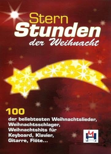 Sternstunden der Weihnacht: 100 der beliebtesten Weihnachtslieder, Weihnachtsschlager, Weihnachtshits für Keyboard, Klavier, Gitarre, Flöte ... von Musikverlag Hildner