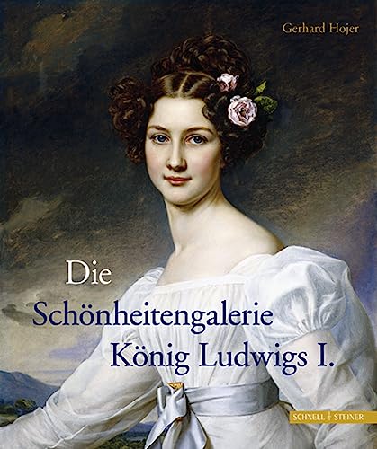 Die Schönheitengalerie König Ludwigs I (Aus Bayerischen Schlossern) (Aus bayerischen Schlössern)