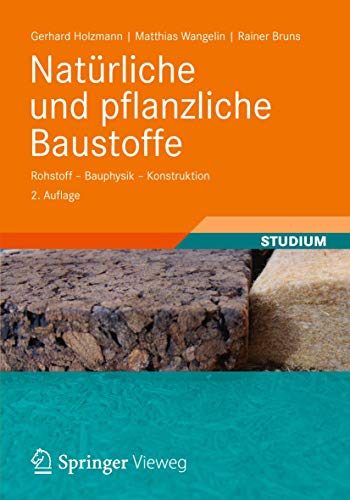 Natürliche und pflanzliche Baustoffe: Rohstoff - Bauphysik - Konstruktion von Vieweg+Teubner Verlag