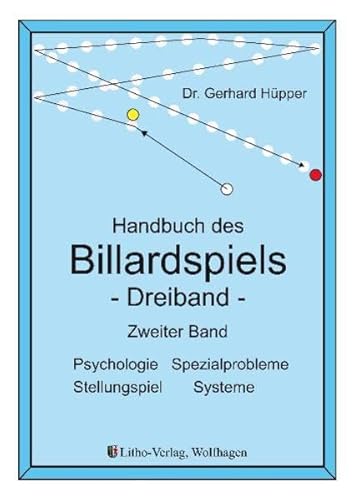 Handbuch des Billardspiels - Dreiband Band 2: Psychologie, Spezialprobleme, Stellungsspiel, Systeme von Litho Verlag e. K. Wolfha