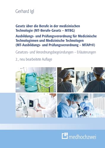 Gesetz über die Berufe in der medizinischen Technologie (MT-Berufe-Gesetz – MTBG) Ausbildungs- und Prüfungsverordnung für Medizinische Technologinnen ... und Verordnungsbegründungen - Erläuterungen von medhochzwei Verlag