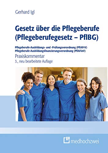 Gesetz über die Pflegeberufe (Pflegeberufegesetz - PflBG) Pflegeberufe-Ausbildungs- und -Prüfungsverordnung (PflAPrV) Pflegeberufe-Ausbildungsfinanzierungsverordnung (PflAFinV): Praxiskommentar von medhochzwei Verlag