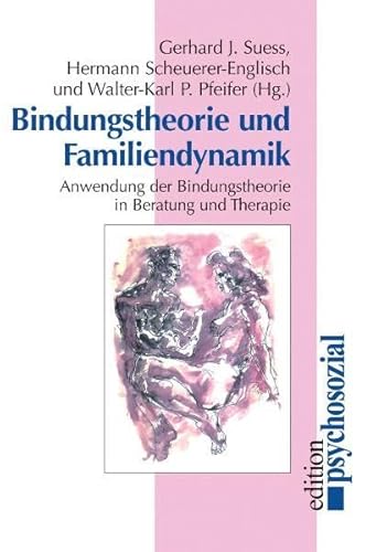 Bindungstheorie und Familiendynamik: Anwendung der Bindungstheorie in Beratung und Therapie (psychosozial)