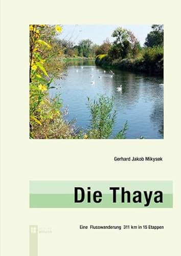 Die Thaya: Eine Flusswanderung 311 km in 15 Etappen