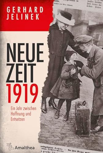 Neue Zeit 1919: Ein Jahr zwischen Hoffnung und Entsetzen von Amalthea Verlag