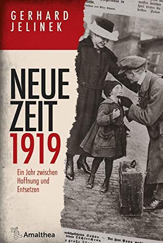 Neue Zeit 1919: Ein Jahr zwischen Hoffnung und Entsetzen Neue Zeit 1919: Ein Jahr zwischen Hoffnung und Entsetzen von Amalthea Verlag