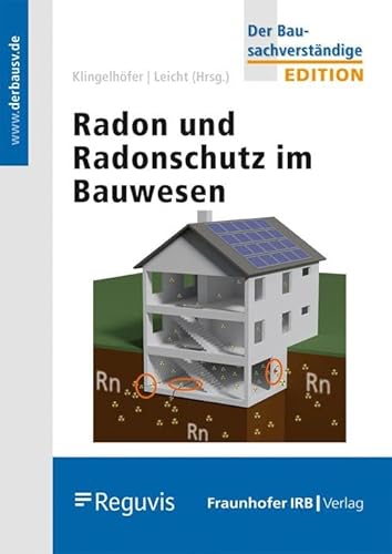 Radon und Radonschutz im Bauwesen. (Edition Der Bausachverständige)
